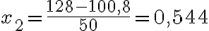  x_2 = \dfrac{128 - 100,8}{50} = 0,544