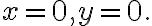  x=0, y=0.