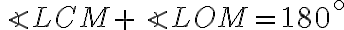  \angle LCM + \angle LOM = 180^ \circ 