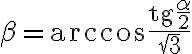 \beta=\textrm{arccos}\dfrac{\textrm{tg}\dfrac{\alpha}{2}}{\sqrt{3}}