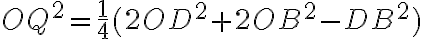 OQ^{2}=\frac{1}{4}(2OD^{2}+2OB^{2}-DB^{2})