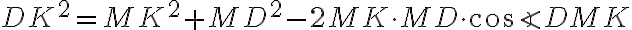  DK^2 = MK^2 + MD^2 - 2MK \cdot MD \cdot \cos{\angle{DMK}}