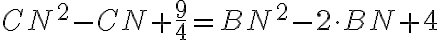 CN^2 - CN +\dfrac{9}{4}=BN^2 - 2 \cdot BN + 4