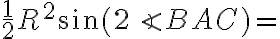 \dfrac{1}{2} R^2 \sin{(2 \angle{BAC})} =