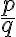\frac{p}{q}
