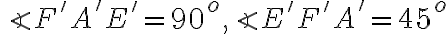 \angle F'A'E' = 90^o, \angle E'F'A'=45^o 