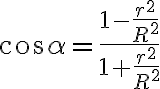 \cos{\alpha}=\frac{1-\frac{r^{2}}{R^{2}}}{1+\frac{r^{2}}{R^{2}}}