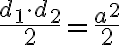 \frac{d_1\cdot d_2}{2}=\frac{a^2}{2}