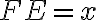 FE=x