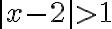|x - 2| \gt 1