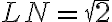 LN=\sqrt{2}