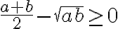 \frac{a+b}{2}-\sqrt{ab} \ge 0