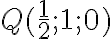 Q(\frac{1}{2};1;0)