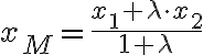 x_M=\frac{x_1+\lambda \cdot x_2}{1+\lambda}