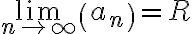 \lim_{n \to \infty} \left ( a_n \right) = R