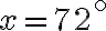 x = 72^{\circ} x = 72^{\circ}