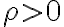 {\rho}>0