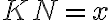 KN = x