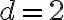 d=2
