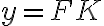 y=FK