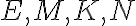 E, M, K, N