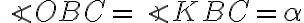 \angle OBC = \angle KBC = \alpha