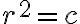 r^2 = c r^2 = c