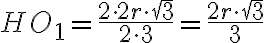 HO_1= \frac{2\cdot2r\cdot\sqrt{3}}{2\cdot3} = \frac{2r\cdot\sqrt{3}}{3}