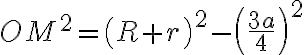 OM ^2 = \left( R+r \right) ^2 - \left( \frac{3a}{4} \right) ^2