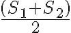 \frac{(S_1+S_2)}{2}