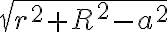 \sqrt{r^2 + R^2 - a^2} \sqrt{r^2 + R^2 - a^2}