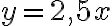 y=2,5x