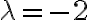 \lambda=-2