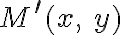 M ^\prime (x, \ y)
