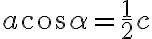 a\cos\alpha=\frac{1}{2}c