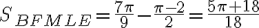 S_{BFMLE} = \dfrac{7\pi}{9} - \dfrac{\pi - 2}{2} = \dfrac{5\pi + 18}{18}