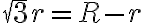 \sqrt{3}r=R-r