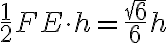 \frac{1}{2}FE \cdot h=\frac{sqrt{6}}{6}h