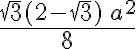 \frac{\sqrt{3}(2- \sqrt{3})\, a^2}{8}