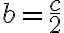b=\frac {c}{2}