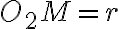 O_{2}M = r