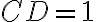  CD = 1 