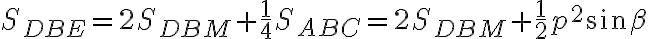 S_{DBE}=2S_{DBM}+\frac{1}{4}S_{ABC}=2S_{DBM}+\frac{1}{2}p^2{\sin\beta} S_{DBE}=2S_{DBM}+\frac{1}{4}S_{ABC}=2S_{DBM}+\frac{1}{2}p^2{\sin\beta}