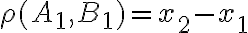 \rho(A_1, B_1) = x_2 - x_1