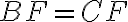 BF=CF
