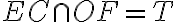EC \cap OF = T