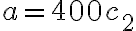 a = 400c_2