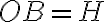  OB = H 