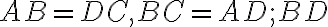 AB = DC, BC = AD; BD