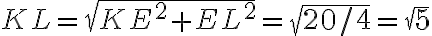 KL=\sqrt{KE^2+EL^2}=\sqrt{20/4}=\sqrt{5}